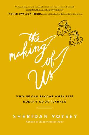 The Making of Us: Who We Can Become When Life Doesn’t Go As Planned de Sheridan Voysey