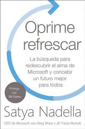 Oprime refrescar: La aventura de redescubrir el alma de Microsoft y concebir un futuro mejor para todos de Satya Nadella