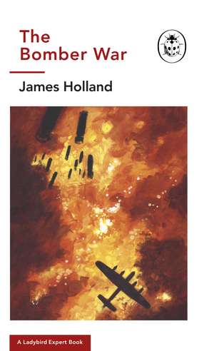 The Bomber War de James Holland