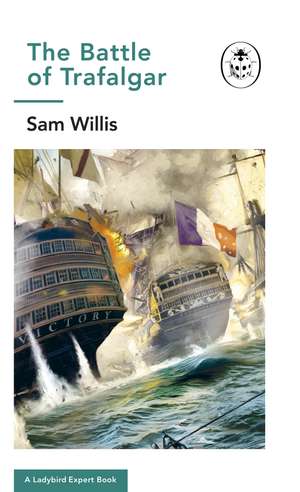 Battle of Trafalgar: A Ladybird Expert Book de Sam Willis