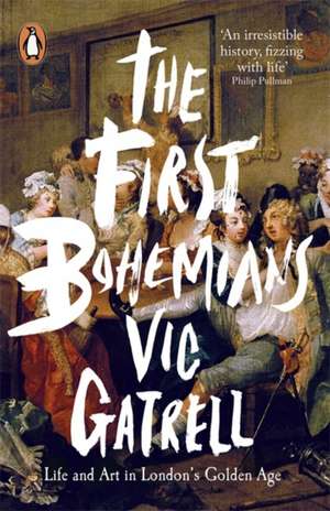 The First Bohemians: Life and Art in London's Golden Age de Vic Gatrell