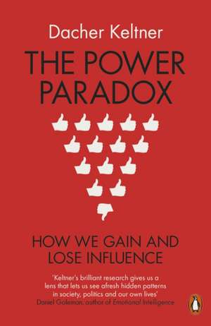 The Power Paradox: How We Gain and Lose Influence de Dacher Keltner