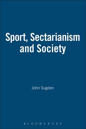 SPORT, SECTARIANISM AND SOCIETY de John Sugden