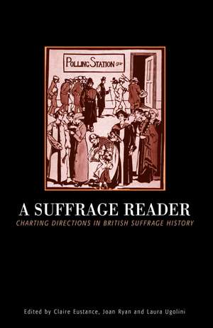 Suffrage Reader: Charting Directions in British Suffrage History de Claire Eustance