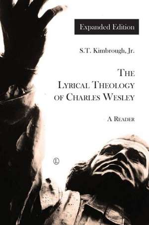 The Lyrical Theology of Charles Wesley: A Reader de S. T. Kimbrough