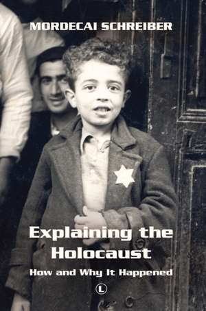 Explaining the Holocaust: How and Why It Happened de Mordecai Schreiber
