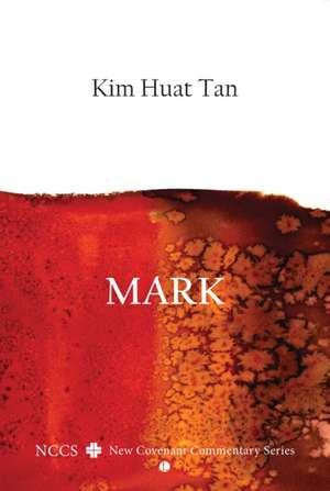 Mark: A New Covenant Commentary de Kim Huat Tan