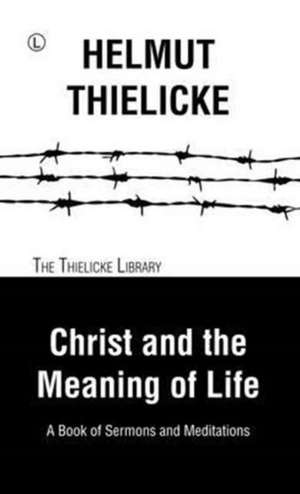 Christ and the Meaning of Life de Helmut Thielicke