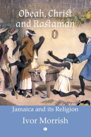 Obeah, Christ and Rastaman de Ivor Morrish