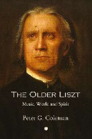 The Older Liszt de Peter G. Coleman