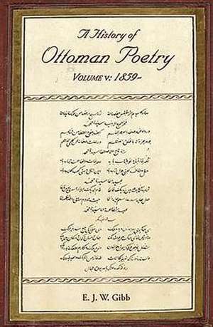 A History of Ottoman Poetry Volume V de E. J. Gibb