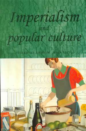 Imperialism and Popular Culture de John M. MacKenzie