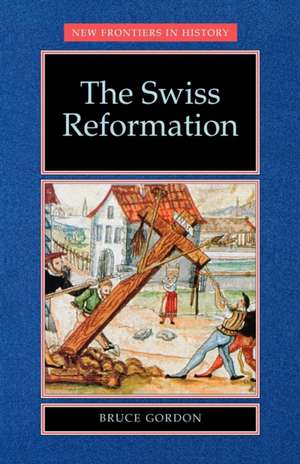 The Swiss Reformation de Professor Bruce Gordon