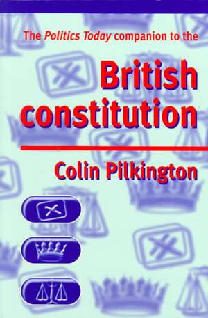 The Politics Today Companion to the British Constitution de Colin Pilkington