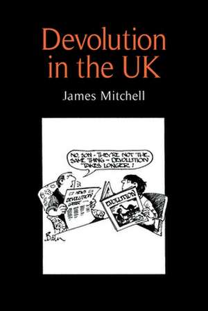 Devolution in the United Kingdom de James Mitchell