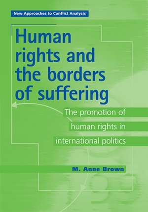 Human Rights and the Borders of Suffering de M. Anne Brown