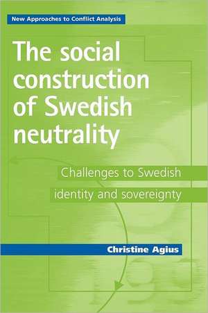 The Social Construction of Swedish Neutrality de Christine Agius