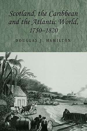 Scotland, the Caribbean and the Atlantic World 1750-1820 de Douglas Hamilton