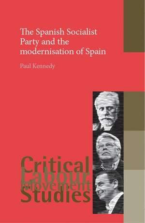 The Spanish Socialist Party and the Modernisation of Spain de Paul Kennedy