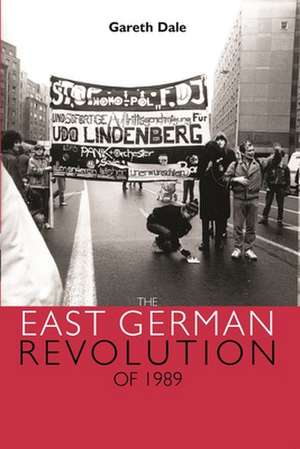 The East German Revolution of 1989 de Dr. Gareth Dale