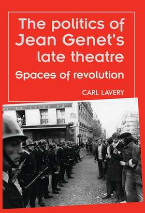 Politics of Jean Genet's Late Theatre de Carl Lavery