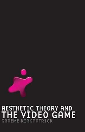 Aesthetic Theory and the Video Game de Graeme Kirkpatrick