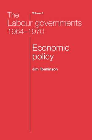 The Labour Governments 1964-1970 Volume 3