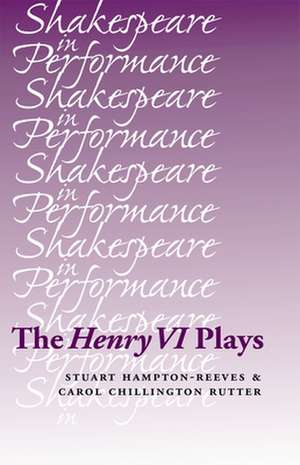 The Henry VI Plays de Stuart Hampton-Reeves