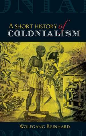 A Short History of Colonialism de Wolfgang Reinhard