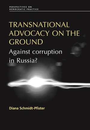 Transnational Advocacy on the Ground de Diana Schmidt-Pfister