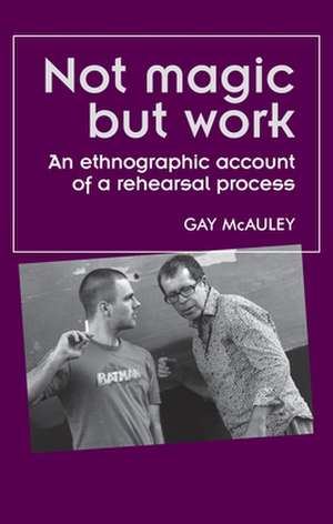 McAuley, G: Not Magic but Work de Gay McAuley