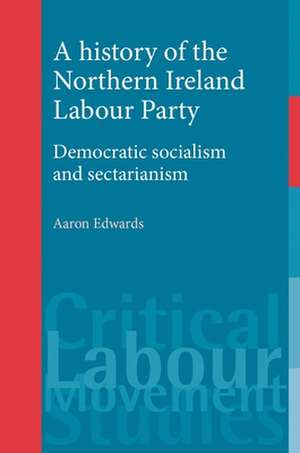 A History of the Northern Ireland Labour Party de Aaron Edwards