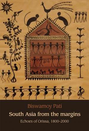 South Asia from the Margins de Biswamoy Pati