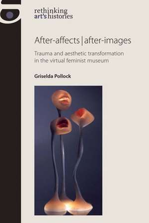 After-Affects / After-Images de Griselda Pollock