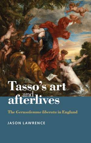 Tasso's Art and Afterlives de Jason Lawrence