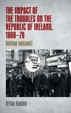 Impact of the Troubles on the Republic of Ireland, 1968-79 de Brian Hanley