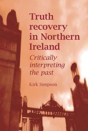 Truth Recovery in Northern Ireland de Kirk Simpson