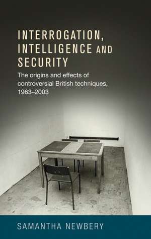 Interrogation, Intelligence and Security de Samantha L. Newbery