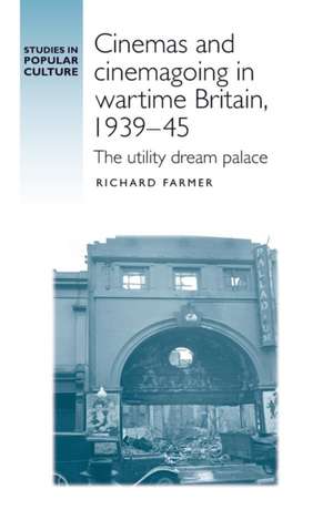 Cinemas and Cinemagoing in Wartime Britain, 193945 de Richard Farmer