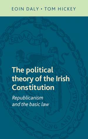 The Political Theory of the Irish Constitution de Eoin Daly