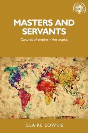 Masters and Servants de Claire Lowrie