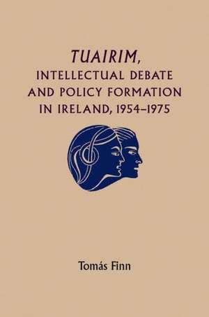 Tuairim, Intellectual Debate and Policy Formulation de Tomas Finn