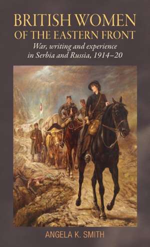 British Women of the Eastern Front de Angela Smith