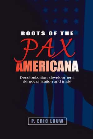 Roots of the Pax Americana de Eric Louw