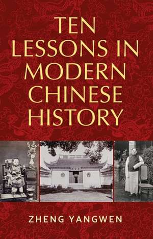 TEN LESSONS IN MODERN CHINESE HISTORY de Zheng (Professor of Chinese History at the University of Manchester) Yangwen