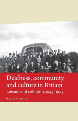 Deafness, Community and Culture in Britain de Martin Atherton