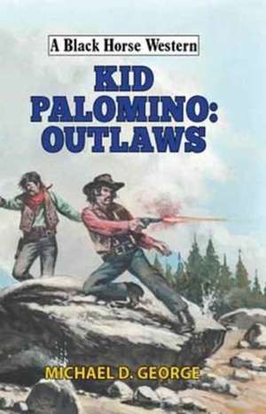 Kid Palomino: Outlaws de Michael D. George