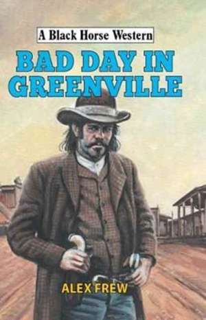 Bad Day in Greenville de Alexander Frew