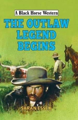 OUTLAW LEGEND BEGINS de Saran Essex