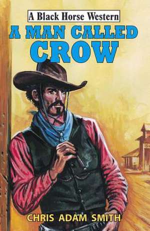 MAN CALLED CROW de Chris Adam Smith